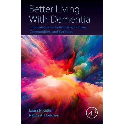 Better Living with Dementia - by  Laura N Gitlin & Nancy Hodgson (Paperback)