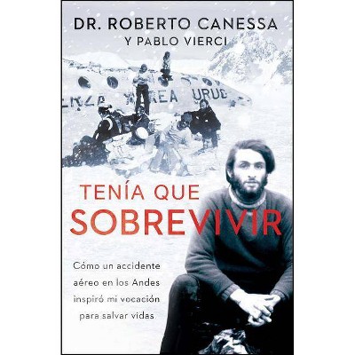 Tenía Que Sobrevivir (I Had to Survive Spanish Edition) - (Atria Espanol) by  Roberto Canessa & Pablo Vierci (Paperback)