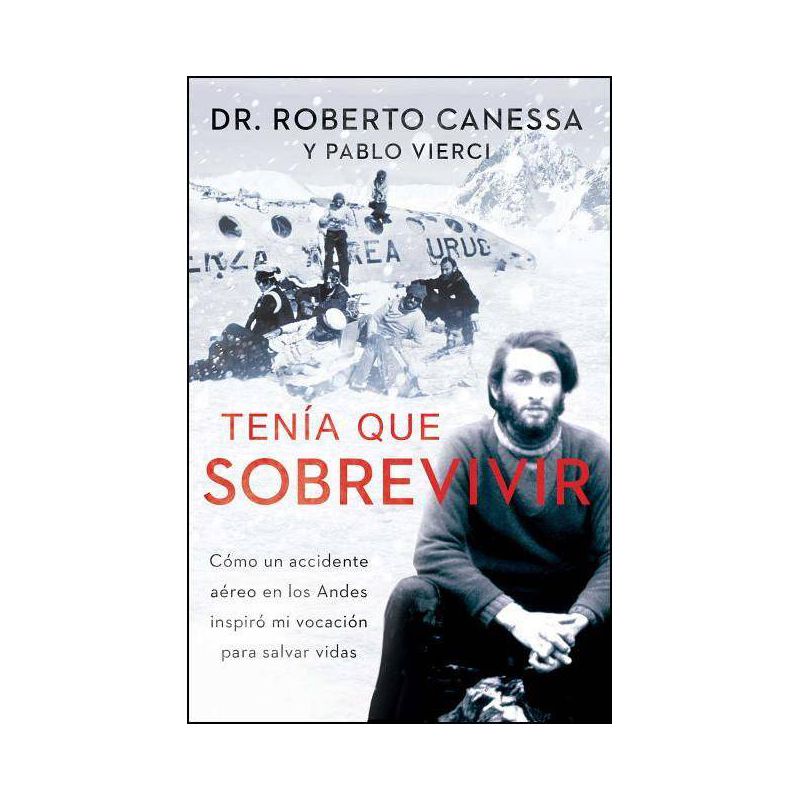 Tenía Que Sobrevivir (I Had to Survive Spanish Edition) - (Atria Espanol) by  Roberto Canessa & Pablo Vierci (Paperback), 1 of 2