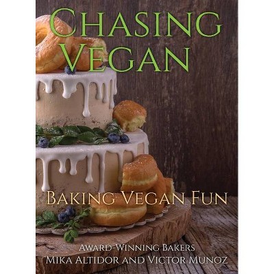 Chasing Vegan - by  Mika Altidor & Victor Munoz (Hardcover)