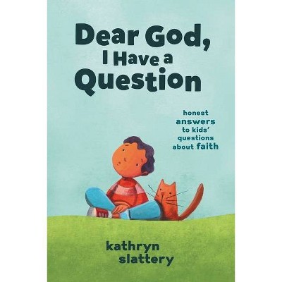 Dear God, I Have a Question - by  Kathryn Slattery (Paperback)