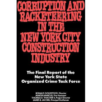 Corruption and Racketeering in the New York City Construction Industry - by  Ronald Goldstock (Paperback)