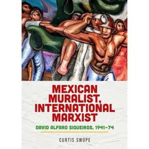 Mexican Muralist, International Marxist - by  Curtis Swope (Paperback) - 1 of 1