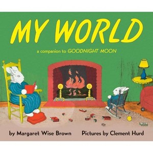 My World - (Companion To: Goodnight Moon) by  Margaret Wise Brown (Hardcover) - 1 of 1