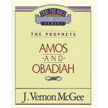 Thru the Bible Vol. 28: The Prophets (Amos/Obadiah) - by  J Vernon McGee (Paperback)