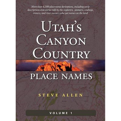 Utah's Canyon Country Place Names, Vol. 1 - by  Steve Allen (Hardcover)