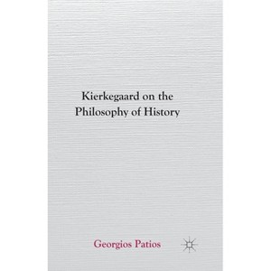 Kierkegaard on the Philosophy of History - by  G Patios (Paperback) - 1 of 1
