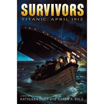 Titanic: April 1912 - (Survivors) by  Kathleen Duey & Karen A Bale (Paperback)