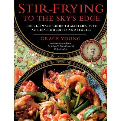 Stir-Frying to the Sky's Edge - (An Award-Winning Cookbook) by  Grace Young (Hardcover)