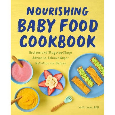 Nourishing Baby Food Cookbook - by  Yaffi Lvova (Paperback)