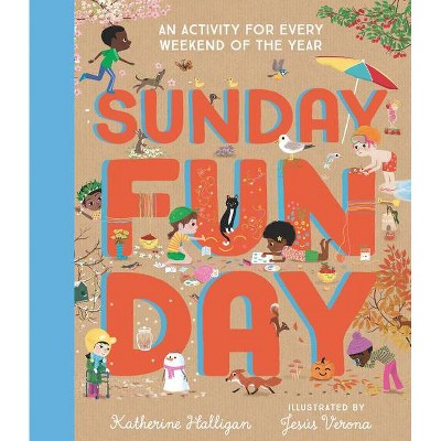 Sunday Funday: An Activity for Every Weekend of the Year - by  Katherine Halligan (Hardcover)