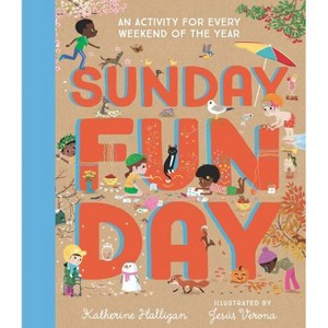 Sunday Funday: An Activity for Every Weekend of the Year - by  Katherine Halligan (Hardcover) - 1 of 1