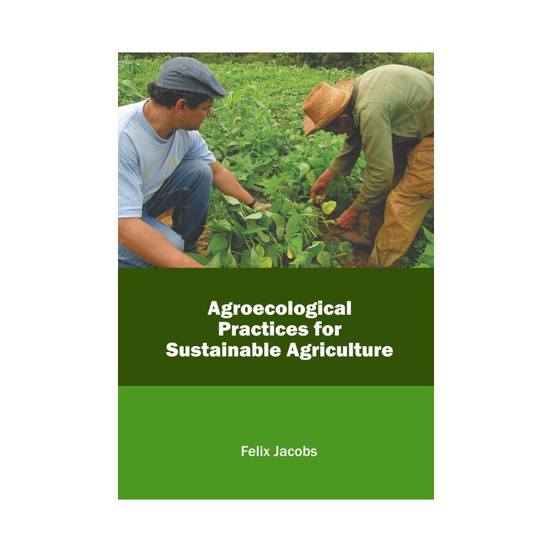 Agroecological Practices for Sustainable Agriculture - by  Felix Jacobs (Hardcover), 1 of 2