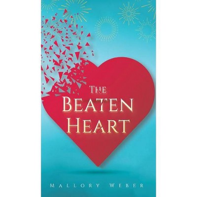 The Beaten Heart - by  Mallory Weber (Hardcover)