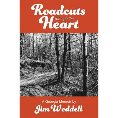 Roadcuts Through The Heart - by  Jim Weddell (Paperback)