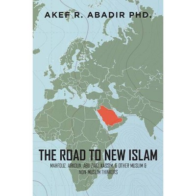 The Road to New Islam - by  Akef R Abadir (Paperback)