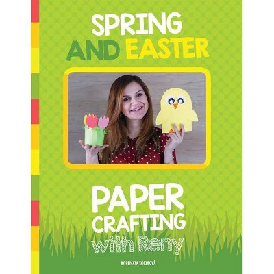 Spring and Easter Paper Crafting with Reny - by  Renata Kolibova (Paperback)