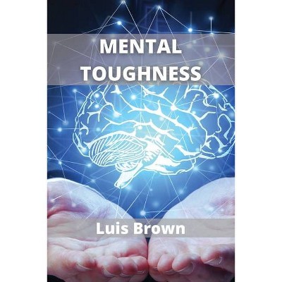 Mental Toughness - by  Luis Brown (Paperback)