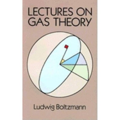 Lectures on Gas Theory - (Dover Books on Physics) by  Ludwig Boltzmann (Paperback)