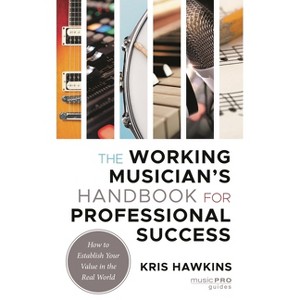 Working Musician's Handbook for Professional Success - (Music Pro Guides) by  Kris Hawkins (Hardcover) - 1 of 1