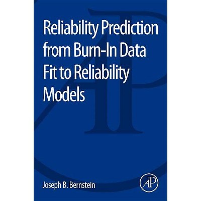 Reliability Prediction from Burn-In Data Fit to Reliability Models - by  Joseph Bernstein (Paperback)