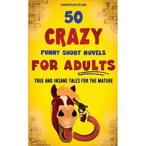 50 Crazy Funny Short Novels For Adults - (crazy Trivia Stories For Adults)  By Christian Stahl (paperback) : Target