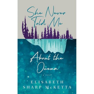 She Never Told Me about the Ocean - by  Elisabeth Sharp McKetta (Paperback)