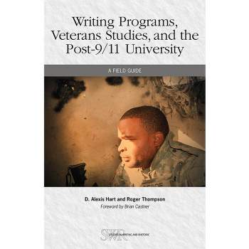 Writing Programs, Veterans Studies, and the Post-9/11 University - (Studies in Writing and Rhetoric) by  D Alexis Hart & Roger Thompson (Paperback)