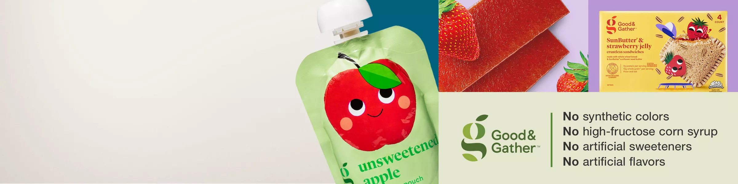 Good & Gather
No synthetic colors
No high-fructose corn syrup
No artificial sweeteners
No artificial flavors