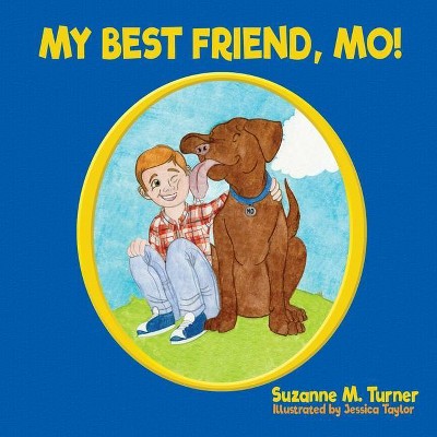 My Best Friend, Mo! - by  Suzanne M Turner (Paperback)