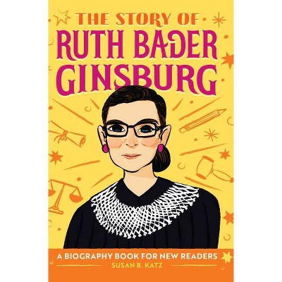 The Story of Ruth Bader Ginsburg - (The Story Of: A Biography Series for New Readers) by  Susan B Katz (Hardcover)