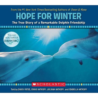 Hope for Winter: The True Story of a Remarkable Dolphin Friendship - by  Craig Hatkoff & David Yates (Paperback)