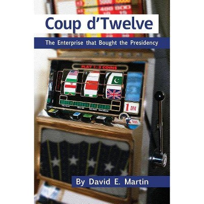 Coup D'Twelve - by  David E Martin (Paperback)