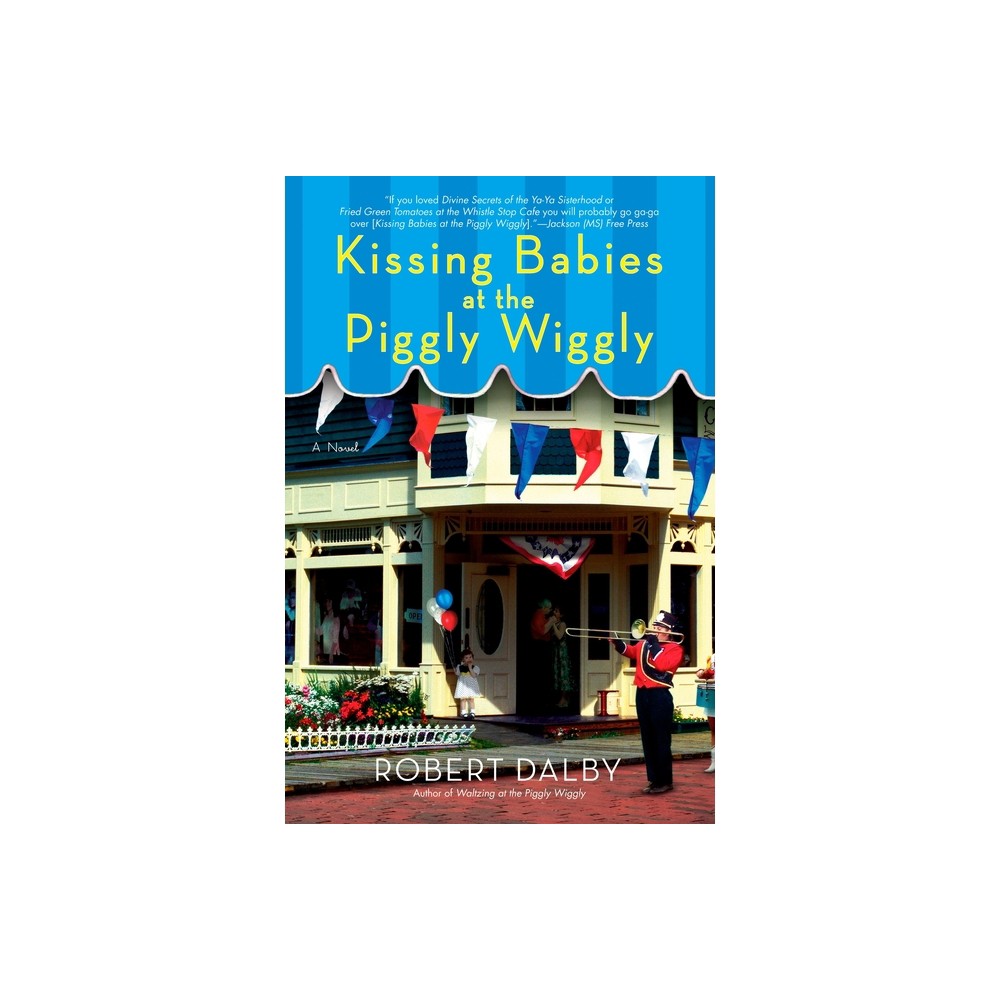 Kissing Babies at the Piggly Wiggly - by Robert Dalby (Paperback)