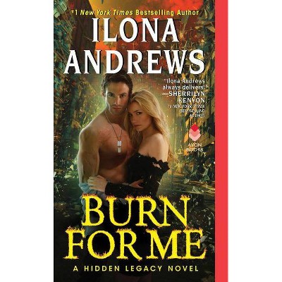 Burn for Me - (Hidden Legacy) by  Ilona Andrews (Paperback)