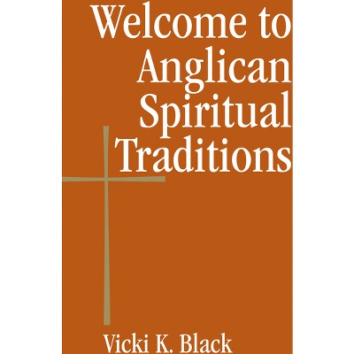 Welcome to Anglican Spiritual Traditions - by  Vicki K Black (Paperback)