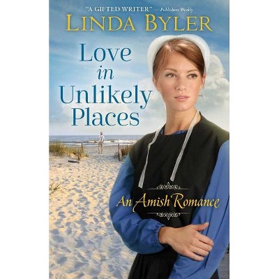 Love in Unlikely Places - by  Linda Byler (Paperback)