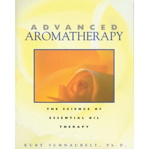 Advanced Aromatherapy - by  Kurt Schnaubelt (Paperback) - 1 of 1