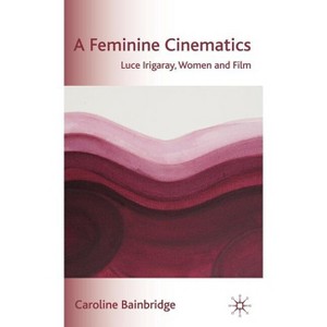 A Feminine Cinematics - by  Caroline Bainbridge (Hardcover) - 1 of 1