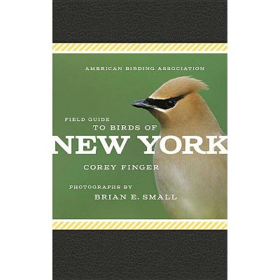 American Birding Association Field Guide to Birds of New York - (American Birding Association State Field) by  Corey Finger (Paperback)