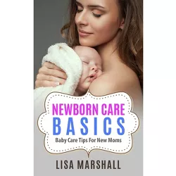 Newborn Care Basics - (Positive Parenting) by  Lisa Marshall (Paperback)