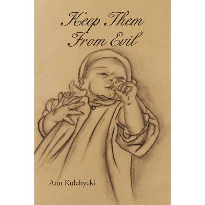 Keep Them from Evil - by  Ann Kulchycki (Paperback)