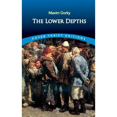 The Lower Depths - (Dover Thrift Editions) by  Maxim Gorky (Paperback)