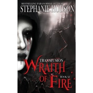 Wraith of Fire - (The Transfusion Saga) by  Stephanie Hudson (Paperback) - 1 of 1