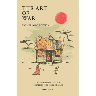 The Art of War - Fatherhood Edition - by  Landon Pontius (Paperback)