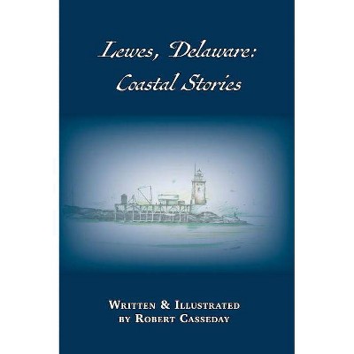 Lewes, Delaware - by  Robert Casseday (Hardcover)