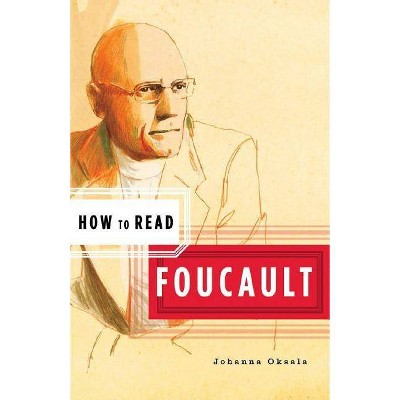 How to Read Foucault - by  Johanna Oksala (Paperback)