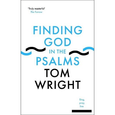 Finding God in the Psalms - by  Tom Wright (Paperback)