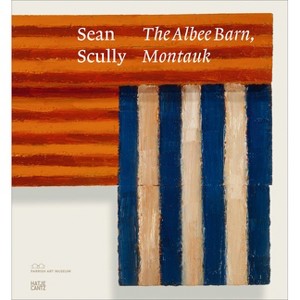 Sean Scully: The Albee Barn, Montauk - by  Mónica Ramírez-Montagut & Kaitlin Halloran (Hardcover) - 1 of 1