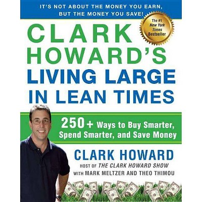 Clark Howard's Living Large in Lean Times - by  Clark Howard & Mark Meltzer & Theo Thimou (Paperback)